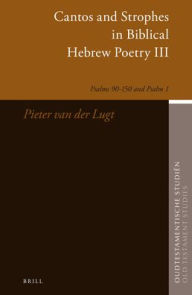 Title: Cantos and Strophes in Biblical Hebrew Poetry III: Psalms 90?150 and Psalm 1, Author: P. van der Lugt