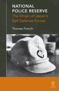 National Police Reserve: The Origin of Japan?s Self Defense Forces