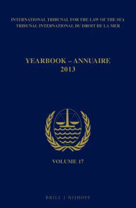 Title: Yearbook International Tribunal for the Law of the Sea / Annuaire Tribunal international du droit de la mer, Volume 17 (2013) / Edition 17, Author: Intl. Tribunal for the Law of the Sea