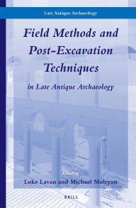 Title: Field Methods and Post-Excavation Techniques in Late Antique Archaeology, Author: Luke Lavan