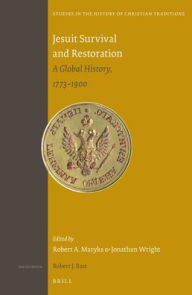 Title: Jesuit Survival and Restoration: A Global History, 1773-1900, Author: Brill