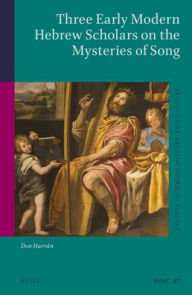 Title: Three Early Modern Hebrew Scholars on the Mysteries of Song, Author: Don Harran Z
