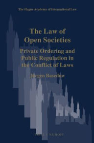 Title: The Law of Open Societies: Private Ordering and Public Regulation in the Conflict of Laws, Author: Jurgen Basedow
