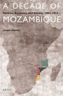 A Decade of Mozambique: Politics, Economy and Society 2004-2013