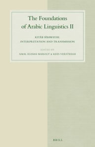 Title: The Foundations of Arabic Linguistics II: Kit?b S?bawayhi: Interpretation and transmission, Author: Amal E. Marogy