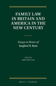 Title: Family Law in Britain and America in the New Century: Essays in Honor of Sanford N. Katz, Author: John Eekelaar