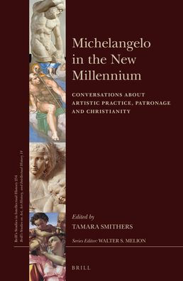 Michelangelo in the New Millennium: Conversations about Artistic Practice, Patronage and Christianity