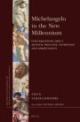 Michelangelo in the New Millennium: Conversations about Artistic Practice, Patronage and Christianity