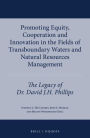 Promoting Equity, Cooperation and Innovation in the Fields of Transboundary Waters and Natural Resources Management: The Legacy of Dr. David J.H. Phillips