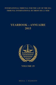 Title: Yearbook International Tribunal for the Law of the Sea / Annuaire Tribunal international du droit de la mer, Volume 19 (2015), Author: Intl. Tribunal for the Law of the Sea