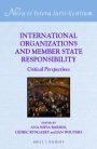 International Organizations and Member State Responsibility: Critical Perspectives