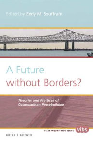 Title: A Future without Borders? Theories and practices of cosmopolitan peacebuilding, Author: Eddy Souffrant