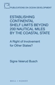 Title: Establishing Continental Shelf Limits Beyond 200 Nautical Miles by the Coastal State: A Right of Involvement for Other States?, Author: Signe Veierud Busch