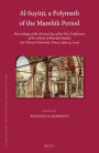 Al-Suy???, a Polymath of the Maml?k Period: Proceedings of the themed day of the First Conference of the School of Maml?k Studies (Ca? Foscari University, Venice, June 23, 2014)