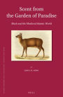 Scent from the Garden of Paradise. Musk and the Medieval Islamic World