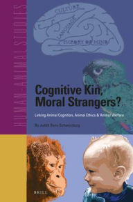 Title: Cognitive Kin, Moral Strangers? Linking Animal Cognition, Animal Ethics & Animal Welfare, Author: Judith Benz-Schwarzburg