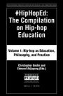 #HipHopEd: The Compilation on Hip-hop Education: Volume 1: Hip-hop as Education, Philosophy, and Practice