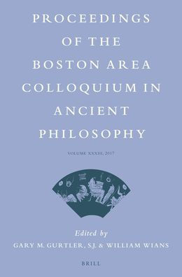 Proceedings of the Boston Area Colloquium in Ancient Philosophy: Volume XXXIII (2017)