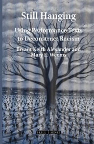 Title: Still Hanging: Using Performance Texts to Deconstruct Racism, Author: Bryant Keith Alexander