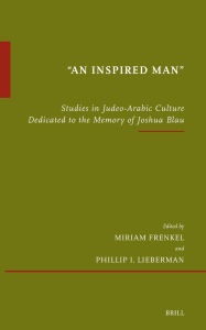 Title: An Inspired Man: Studies in Judeo-Arabic Culture Dedicated to the Memory of Joshua Blau, Author: Miriam Frenkel