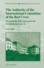 The Authority of the International Committee of the Red Cross: Determining What International Humanitarian Law Is