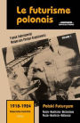 Le Futurisme Polonais, 1918-1924/ Polski Futuryzm, 1918-1924 (Vol.1): Poï¿½sie. Manifestes. Dï¿½clarations/ Poezje. Manifesty. Deklaracje