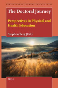 Title: The Doctoral Journey: Perspectives in Physical and Health Education, Author: Stephen Berg