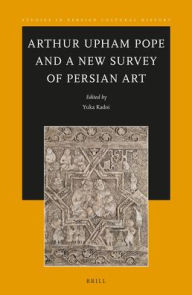 Title: Arthur Upham Pope and a New Survey of Persian Art, Author: Yuka Kadoi