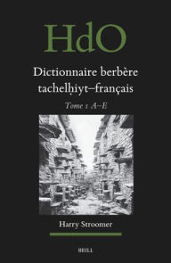 Title: Dictionnaire Berbï¿½re Tachelḥiyt - Franï¿½ais: ï¿½tabli Sur La Base d'Ouvrages Publiï¿½s Et Non-Publiï¿½s, d'ï¿½tudes Et Documents Divers, de Thï¿½ses Universitaires, d'Archives, Et de Recherches Sur Le Terrain, Vol. 1, Author: Harry Stroomer
