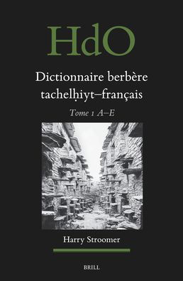 Dictionnaire Berbï¿½re Tachelḥiyt - Franï¿½ais: ï¿½tabli Sur La Base d'Ouvrages Publiï¿½s Et Non-Publiï¿½s, d'ï¿½tudes Et Documents Divers, de Thï¿½ses Universitaires, d'Archives, Et de Recherches Sur Le Terrain, Vol. 1
