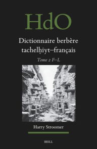 Title: Dictionnaire Berbï¿½re Tachelḥiyt - Franï¿½ais: ï¿½tabli Sur La Base d'Ouvrages Publiï¿½s Et Non-Publiï¿½s, d'ï¿½tudes Et Documents Divers, de Thï¿½ses Universitaires, d'Archives, Et de Recherches Sur Le Terrain, Vol. 2, Author: Harry Stroomer