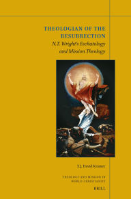 Title: Theologian of the Resurrection: N.T. Wright's Eschatology and Mission Theology, Author: E. J. David Kramer