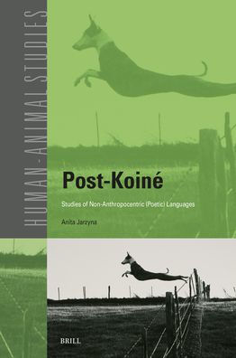 Post-Koinï¿½ Studies of Non-Anthropocentric (Poetic) Languages