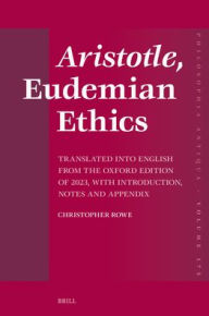 Title: Aristotle, Eudemian Ethics: Translated Into English from the Oxford Edition of 2023, with Introduction, Notes and Appendix, Author: Christopher Rowe