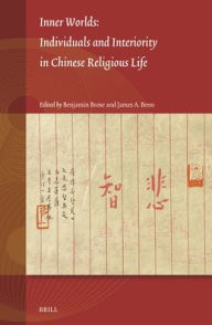 Title: Inner Worlds: Individuals and Interiority in Chinese Religious Life, Author: Benjamin Brose