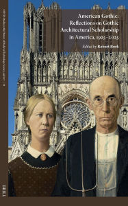 Title: American Gothic: Reflections on Gothic Architectural Scholarship in America, 1925-2025, Author: Robert Bork