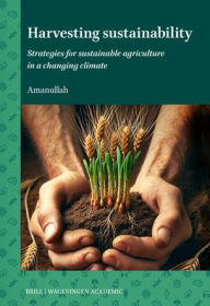 Title: Harvesting Sustainability: Strategies for Sustainable Agriculture in a Changing Climate, Author: Amanullah