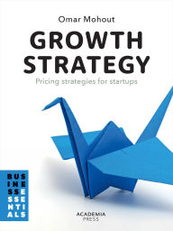 Title: Growth Strategy: Pricing Strategies for Startups, Author: Omar Mohout