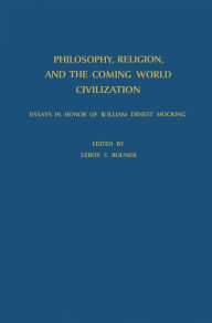 Title: Philosophy, Religion, and the Coming World Civilization: Essays in Honor of William Ernest Hocking, Author: L.S. Rouner