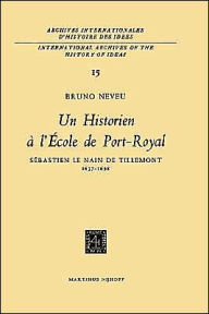 Title: Un historien à l'École de Port-RoyalSebastien le Nain de Tillemont 1637-1698 / Edition 1, Author: Bruno Neveu