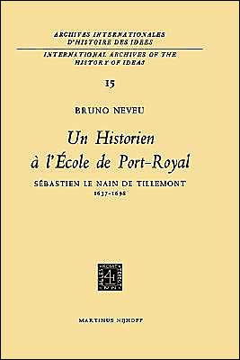 Un historien ï¿½ l'ï¿½cole de Port-RoyalSebastien le Nain de Tillemont 1637-1698 / Edition 1