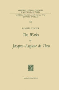 Title: The Works of Jacques-Auguste de Thou / Edition 1, Author: S. Kinser
