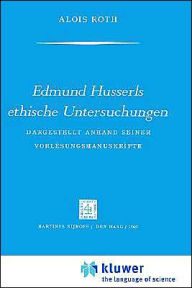 Title: Edmund Husserls ethische Untersuchungen: Dargestellt Anhand Seiner Vorlesungmanuskrìpte / Edition 1, Author: A. Roth