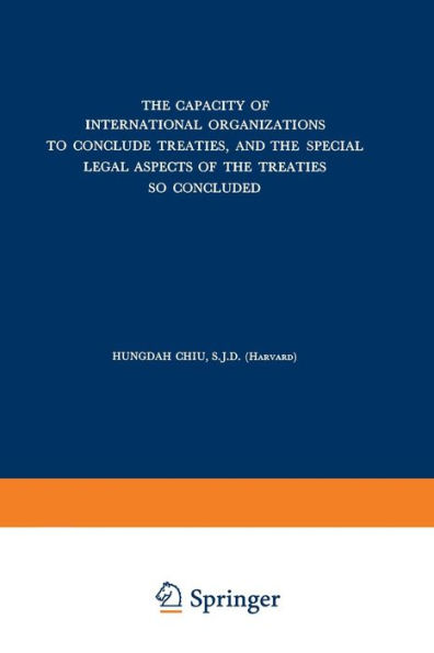 The Capacity of International Organizations to Conclude Treaties, and the Special Legal Aspects of the Treaties so Concluded