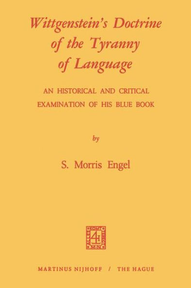 Wittgenstein's Doctrine of the Tyranny of Language: An Historical and Critical Examination of His Blue Book: Photomechanical Reprint