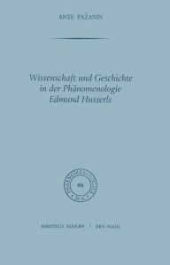 Title: Wissenschaft und Geschichte in der Phï¿½nomenologie Edmund Husserls / Edition 1, Author: A. Pazanin