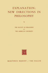 Title: Explanation: New Directions in Philosophy, Author: The Faculty in Philosophy