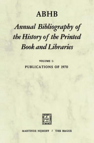 Title: ABHB Annual Bibliography of the History of the Printed Book and Libraries: Volume 1: Publications of 1970 / Edition 1, Author: H. Vervliet