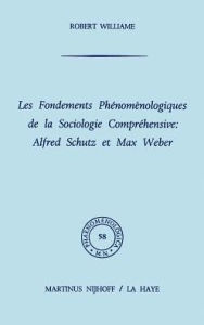 Title: Les fondements phï¿½nomï¿½nologiques de la sociologie comprï¿½hensive: Alfred Schutz et Max Weber / Edition 1, Author: R. Williame