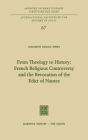 From Theology to History: French Religious Controversy and the Revocation of the Edict of Nantes: French Religious Controversy and the Revocation of the Edict of Nantes / Edition 1